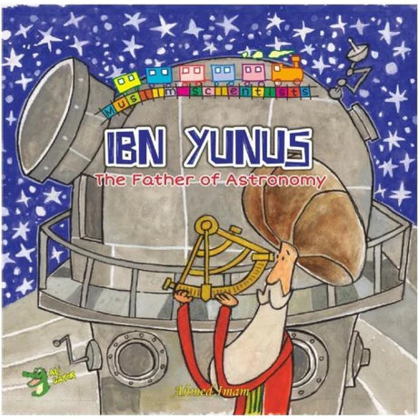Ibn Yunus - The Father of Astronomy (Muslim Scientists Series)